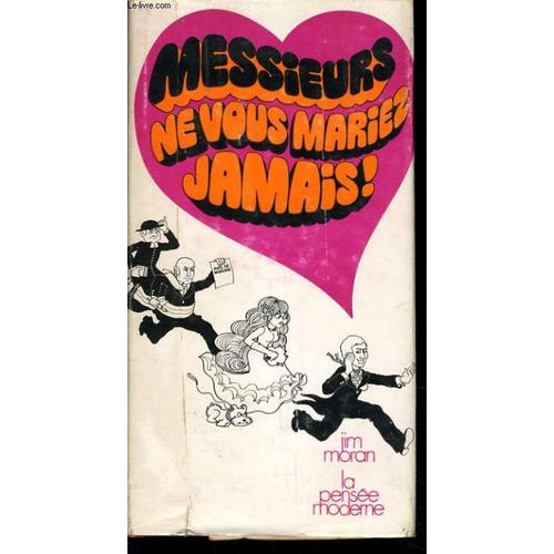 Messieurs, Ne Vous Mariez Jamais !