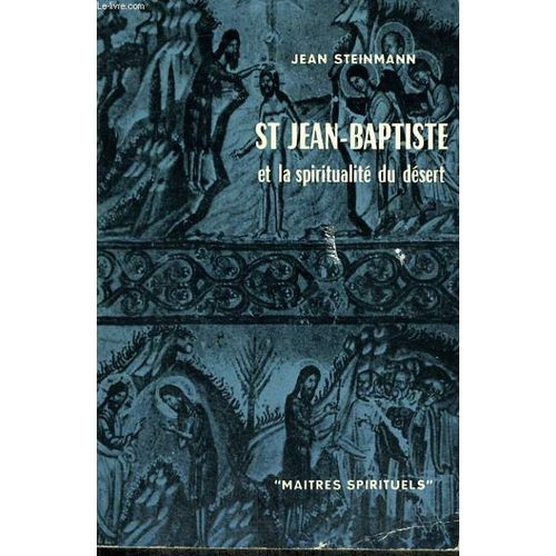 St Jean Baptiste Et La Spiritualite Du Desert - Collection Maîtres Spirituels N°3