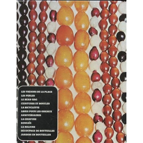 Artisanat Et Loisirs - Les Trésors De La Plage, Les Perles, Le Beau-Bag, Ceintures Et Boucles, La Bicyclette, Abris Pour Les Oiseaux, Anniversaire, La Gravure, Bonsaïs, La Reliure ...