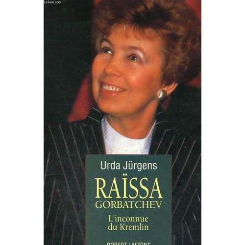 Raïssa Gorbatchev - L'inconnue Du Kremlin