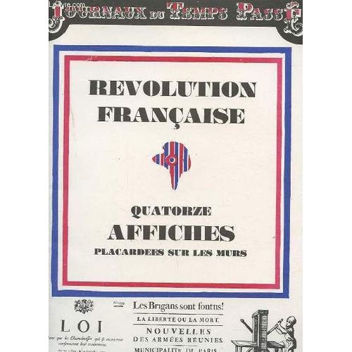Journaux Du Temps Passe : 14 Fac-Similes D'affiches Placardees Sur Les Murs Pendant La Revolution Francaise