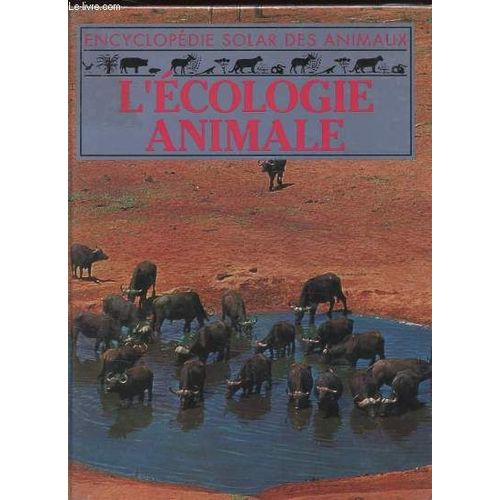 L'encyclopédie Solar Des Animaux Tome 9 - L'ecologie Animale