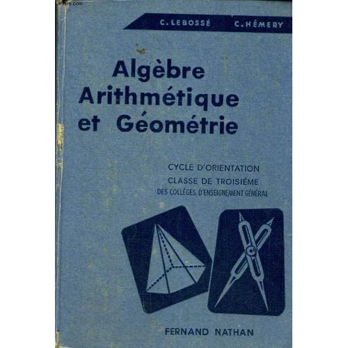 Algebre, Arithmetique Et Geometrie. Cycle D'orientation. Classe De Troisieme Des Colleges D'enseignement Genenral. Programmes De 1960