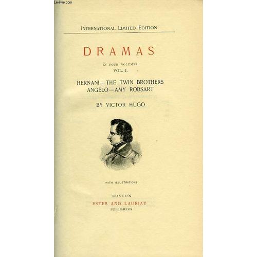 Dramas In Four Volumes, Vol. I: Hernani, The Twin Brothers, Angelo, Amy Robsart, Vol. Ii: Mary Tudor, Ruy Blas, Torquemada, Esmeralda, Vol. Iii: Cromwell, The Burgraves, Vol. Iv: The Fool's ...