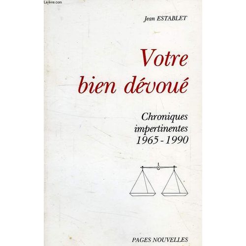 Votre Bien Dévoué - Chroniques Impertinentes 1965-1990