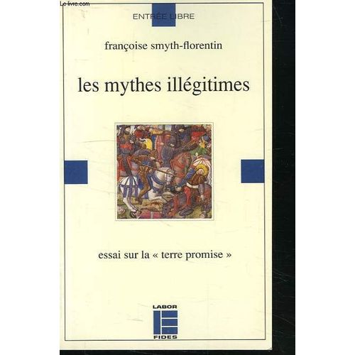 Les Mythes Illégitimes - Essai Sur La Terre Promise