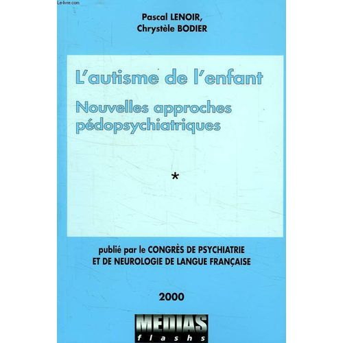 Congrès De Psychiatrie Et De Neurologie De Langue Française, Lxxxxviiie Session-2000, Paris, 27-29 Juin 2000 N° 1 - Autisme De L'enfant - Nouvelles Approches Pédopsychiatriques