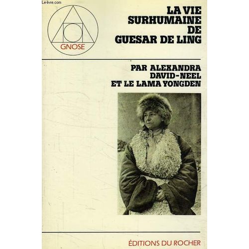 La Vie Surhumaine De Guesar De Ling, Le Heros Thibetain, Racontee Par Les Bardes De Son Pays