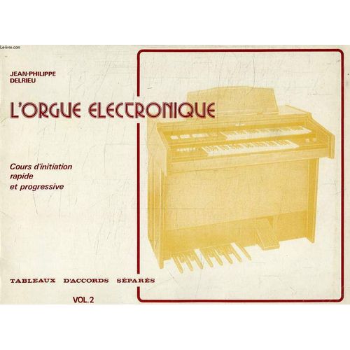 L'orgue Electronique, Cours D'initiation Rapide Et Progresssive, Vol. 2