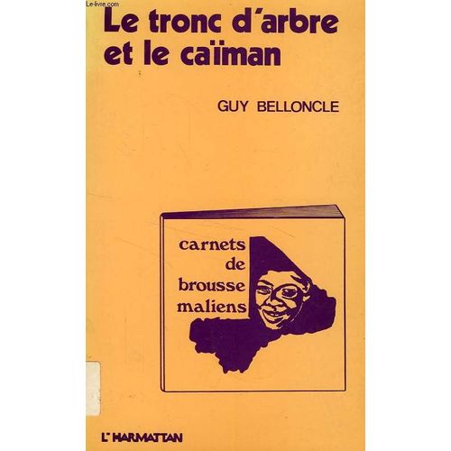 Le Tronc D'arbre Et Le Caïman - Carnets De Brousse Maliens, 1975-1979