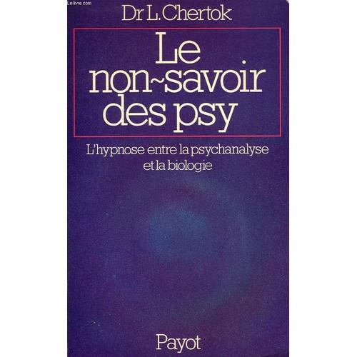 Le Non-Savoir Des Psy, Lhypnose Entre La Psychanalyse Et La Biologie