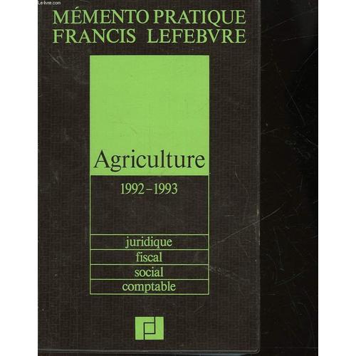 Mémento Pratique Francis Lefebvre Agriculture 1992-1993 - Juridique, Fiscal, Social, Comptable