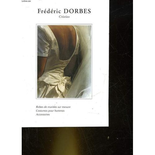 1 Publicite - Frederic Dorbes - Creation - Robes De Mariees Sur Mesure - Costumes Pour Hommes - Accessoires