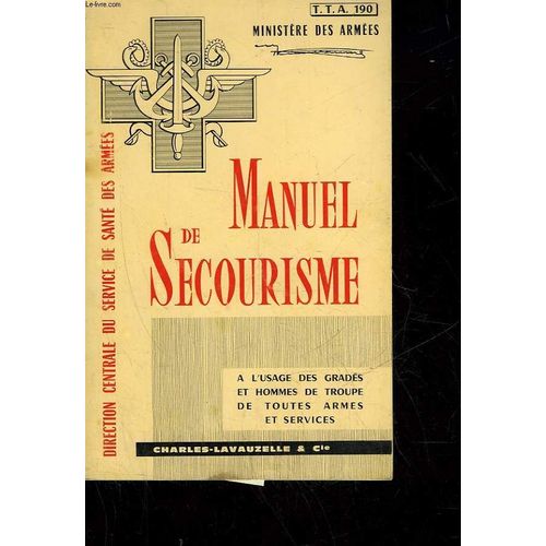 Manuel De Secourisme - A L'usage Des Grades Et Hommes De Troupe De Toutes Armes Et Services