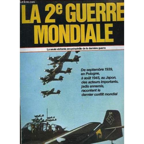 La 2° Guerre Mondiale - De Septembre 1939 En Pologne A Aout 1945 Au Japon Des Acteurs Importants, Jadis Ennemis, Racontent Le Dernier Conflit Mondial