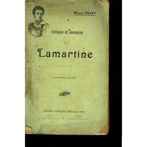 Enfance Et Jeunesse De Lamartine - Souvenirs De Son Education Classique D'apres Ses Ouvrages Et Des Documents Inedits, Notes Diverses, Manifestations En Son Honneur, Statue De Lamartine ...
