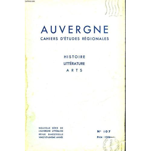Auvergne - Cahiers D'etudes Regionales - Histoire Litterature Arts - 21° Annee - N°107