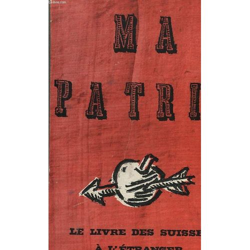Ma Patrie - Le Livre Des Suisses A L'etranger