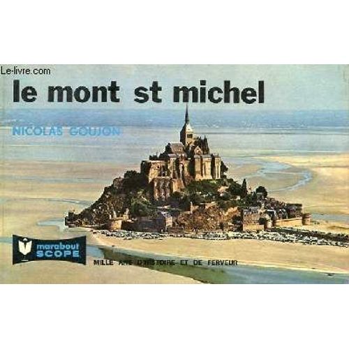 Le Mont Saint Michel - Mille Ans D'histoire Et De Ferveur