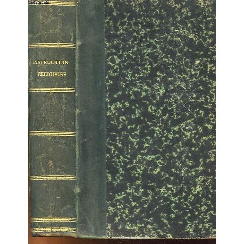 Cours D'instruction Religieuse A L'usage Des Catechismes De Perseverance Des Maisons D'education Et Des Personnes Du Monde