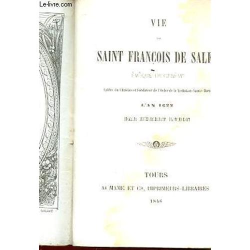 Vie De Saint Francois De Sale, Eveque De Geneve - Apotre Du Chablais Et Fondateur De L'ordre De La Visitation-Sainte-Marie - L'an 1622