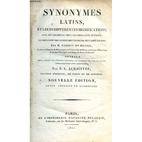 Synonymes Latins, Et Leurs Differentes Significations, Avec Des Exemples Tires Des Meilleurs Auteurs : A L'imitation Des Synonymes Francois De L'abbe Girard