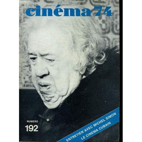 Cinema 74 N° 192 - Entretien Avec Michel Simon - Le Cinema Cubain - Cinema Et Censure - Entretien Avec Daniel Schmid - Le Cinema Allemand - Les Films Du Mois