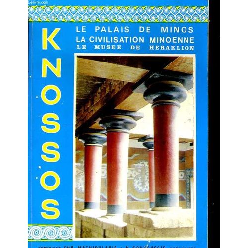 Knoses, Le Palais De %Inos Avec Ses Dependances, La Civilisation Minoenne Et Le Musee De Heraklion