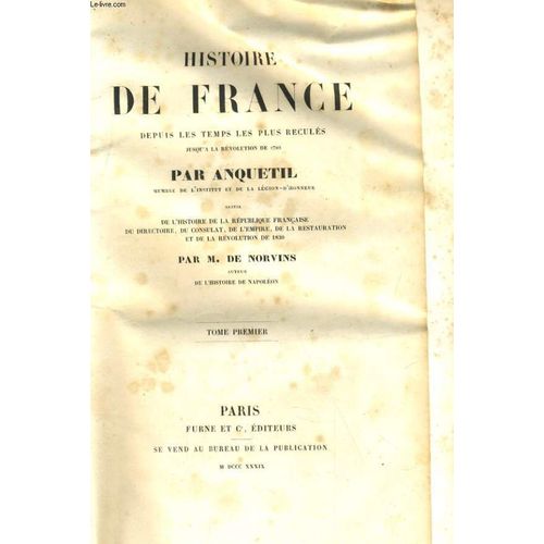 Histoire De France Depuis Les Temps Les Plus Reculés Jusqu'à La Révolution De 1789. Tome 1. Suivie De L'histoire De La République Française, Du Directoire, Du Consulat, De L'empire, De La Restauration Et De La Révolution De 1830