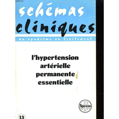 Schemas Cliniques Du Syndrome Au Traitement N°13 - L'hypertention Arterielle Permanente Essentielle