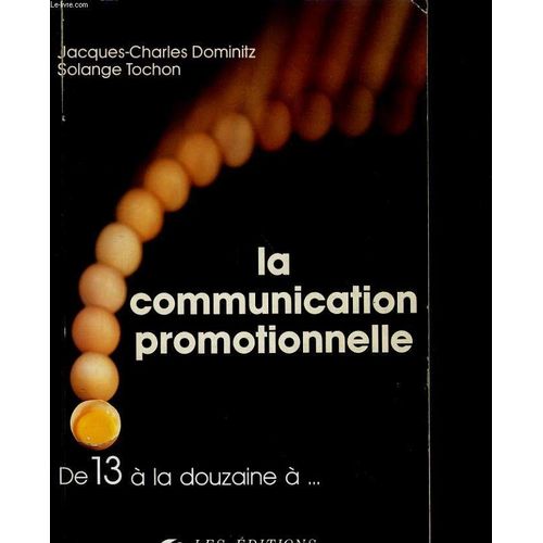 La Communication Promotionnelle - De "13 À La Douzaine" À Une Communication Globale "Inter-Réactive" Et Multimedia
