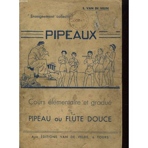 Pipeaux, Cours Elementaire Et Gradue De Pipeau Ou Flute Douce
