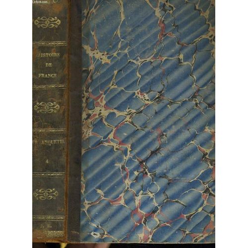 Histoire De France Depuis Les Temps Les Plus Reculés Jusqu'à La Révolution De 1789. Tome 4. Suivie De L'histoire De La République Française, Du Directoire, Du Consulat, De L'empire, De La Restauration Et De La Révolution De 1830