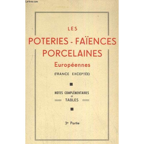 Les Porteries - Les Faiences Et Les Porcelaines Europpeennes. 3e Partie. (France Exeptee). Notes Complementaires Et Tables