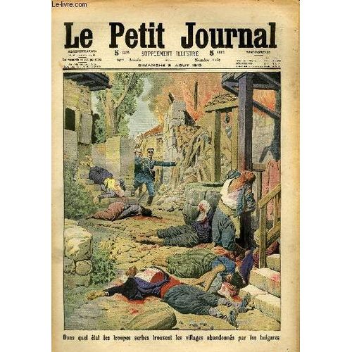 Le Petit Journal - Supplément Illustré Numéro 1185 - Dans Quel Etat Les Troupes Serbes Trouvent Les Villages Abandonnes Par Les Bulgares - Un Officier Anglais, Emporte Par Un Tigre, Trouve ...