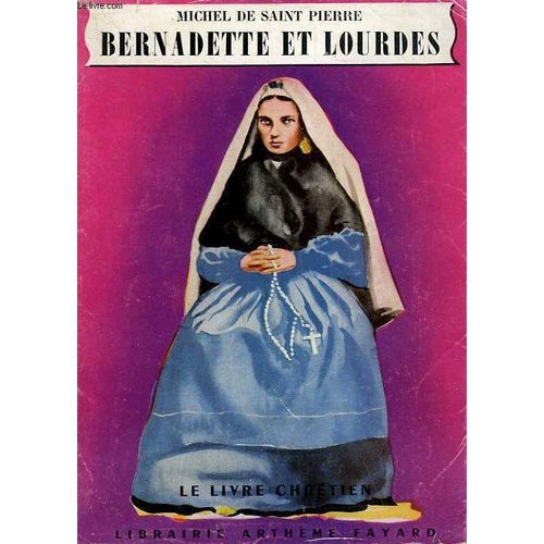 Bernadette Et Lourdes. Le Livre Chretien N° 24