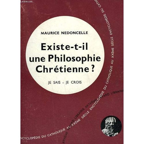 Existe - T - Il Une Philosophie Chretienne ? Collection Je Sais-Je Crois N° 10. Encyclopedie Du Catholique Au Xxeme Siecle