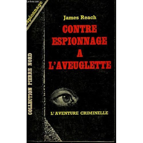 Contre Espionnage A L'aveuglette. Collection L'aventure Criminelle N° 158