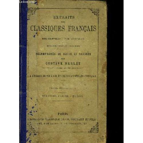 Extraits Des Classiques Francais 17, 18, Et 19 Siècles, Accompagnés De Notes Et Notices- À L'usage Des Tous Les Établissements D'instruction - Cours Supérieurs 2e Partie Poésie