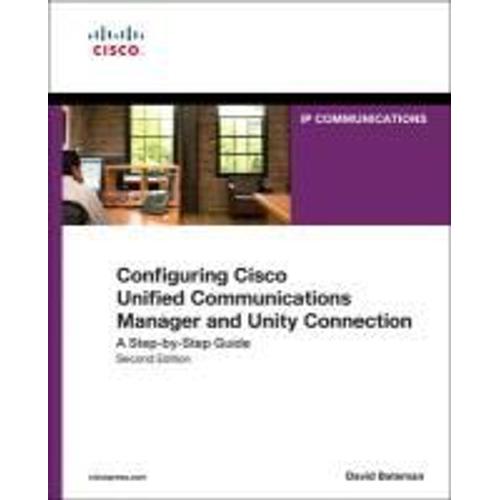 Configuring Cisco Unified Communications Manager And Unity Connection: A Step-By-Step Guide