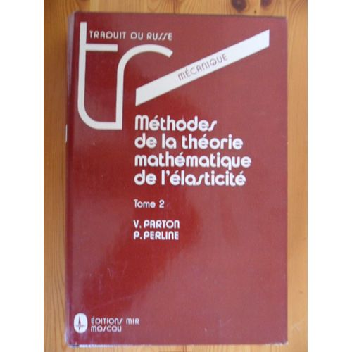 Méthodes De La Théorie Mathématique De L'élasticité - Tome 2 (Traduction Du Russe De 1984)