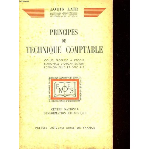 Principes De Technique Comptable -  Cours Professe A L'ecole Nationale D'organisation Economique Et Sociale - Centre National D'information Economique