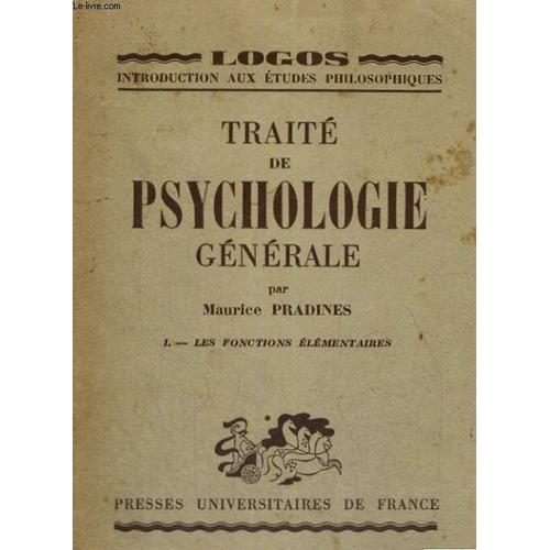 Traite De Psychologie Generale - I : Les Fonctions Universelles - Logos Introduction Aux Etudes Philosophiques Colelction Publiee Sous La Direction De L. Lavelle