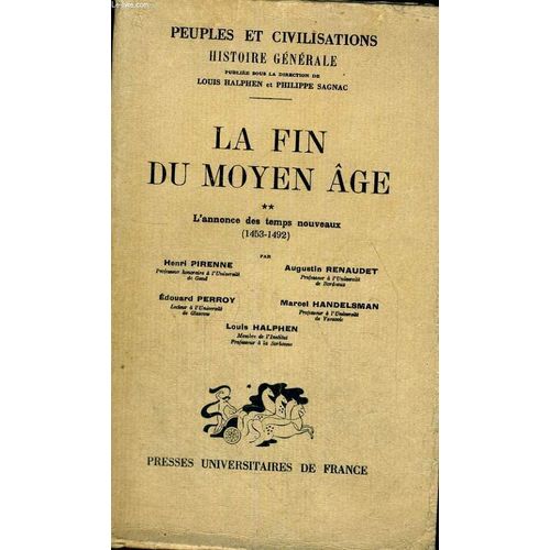 La Fin Du Moyen Age - L'annonce Des Temps Nouveaux 1453-1492 - Peuples Et Civilisations Histoire Generale Publiee Sous La Direction De L. Halphen Et P. Sagnac