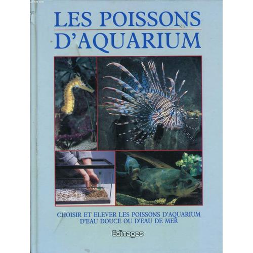 Les Poissons D'aquarium - Choisir Et Élever Les Poissons D'aquarium D'eau Douce Ou D'eau De Mer