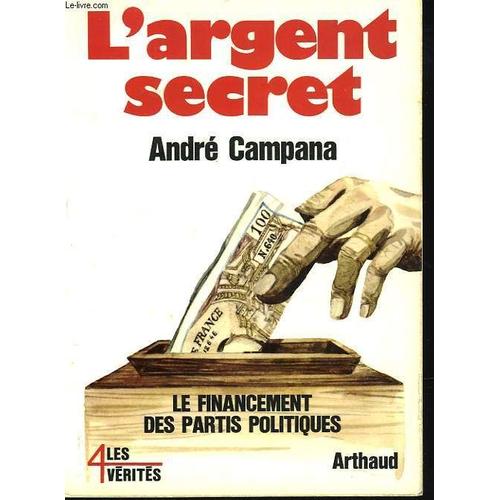 L'argent Secret. Le Financement Des Partis Politiques