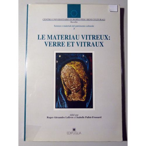 Le Matériau Vitreux : Verre Et Vitraux. Actes Du Cours Intensif Européen. Ravello, 28 - 30 Avril 1995, Édités Par...
