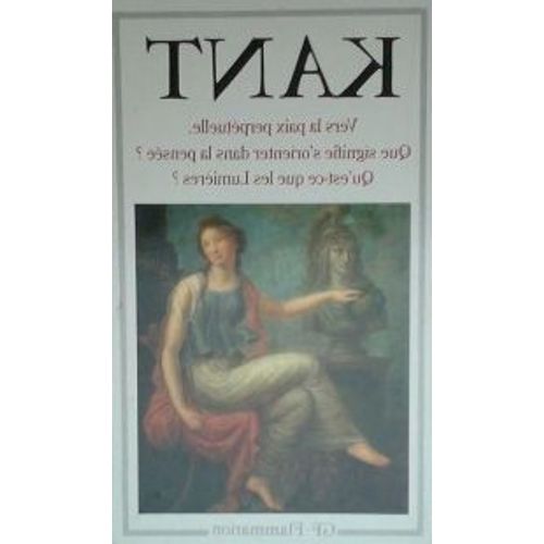 Vers La Paix Perpetuelle. Que Signifie S' Orienter Dans La Pensee ? Qu' Est-Ce Que Les Lumieres ? Et Autres Textes.Introduction,Notes,Bibliographie Et Chronologie Par Francoise...