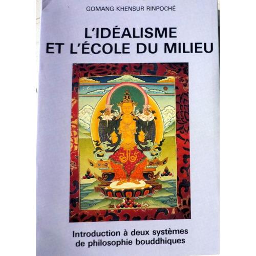 Collection Maitreya - N° 4 - Introduction À Deux Systèmes De Philosophie Bouddhiques, L'idéalisme Et L'école Du Milieu