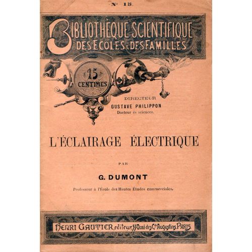 Bibliotheque Scientifique Des Ecoles Des Familles  N° 15 : L Eclairage Electrique Par G Dumont